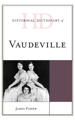 Historical Dictionary of Vaudeville - James Fisher