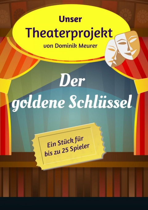 Unser Theaterprojekt, Band 9 - Der goldene Schlüssel - Dominik Meurer