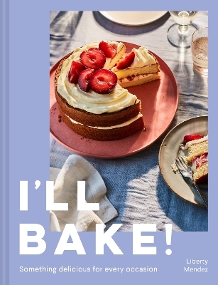 I’ll Bake! - Liberty Mendez