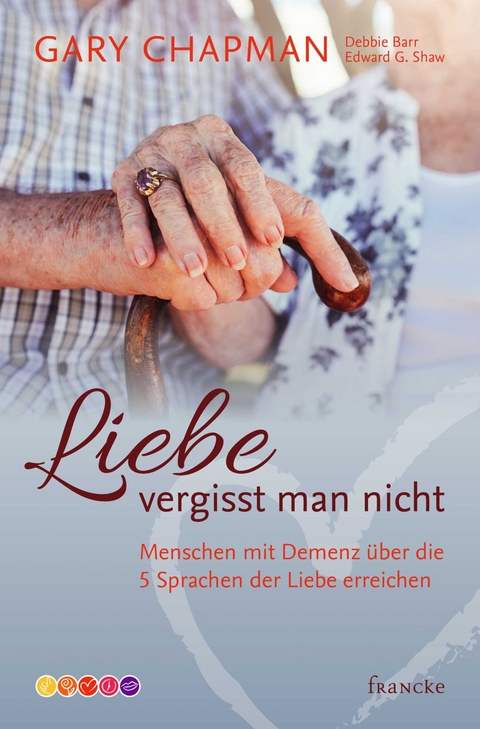 Liebe vergisst man nicht -  Gary Chapman,  Debbie Barr,  Edward G. Shaw