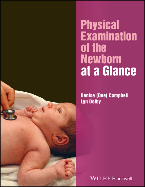 Physical Examination of the Newborn at a Glance - Denise Campbell, Lyn Dolby