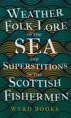 Weather Folk-Lore of the Sea and Superstitions of the Scottish Fishermen -  Wyrd Books