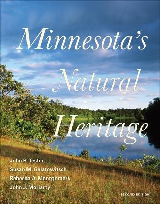 Minnesota's Natural Heritage - John R. Tester, Susan M. Galatowitsch, Rebecca A. Montgomery, John J. Moriarty