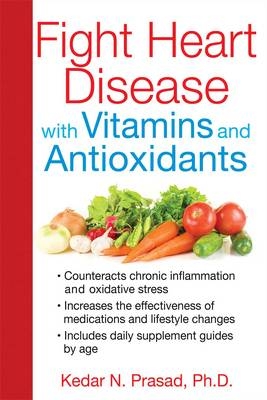 Fight Heart Disease with Vitamins and Antioxidants -  Kedar N. Prasad