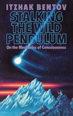 Stalking the Wild Pendulum -  Itzhak Bentov