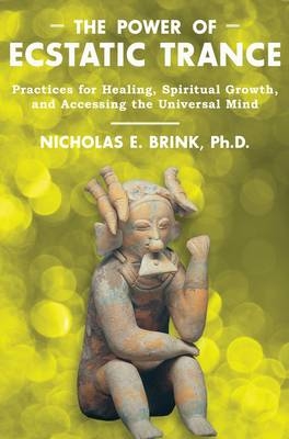 Power of Ecstatic Trance -  Nicholas E. Brink