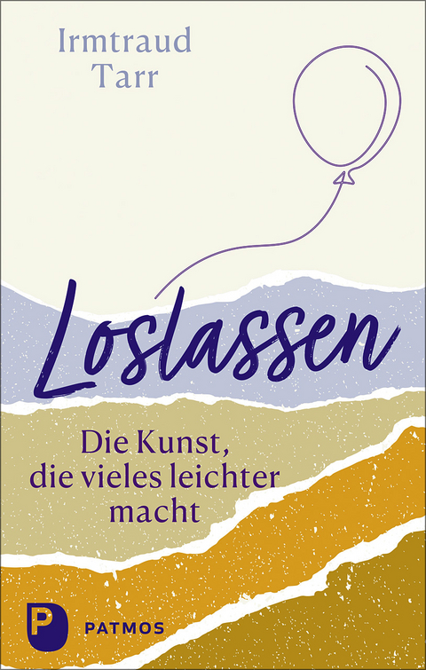 Loslassen - die Kunst, die vieles leichter macht - Irmtraud Tarr