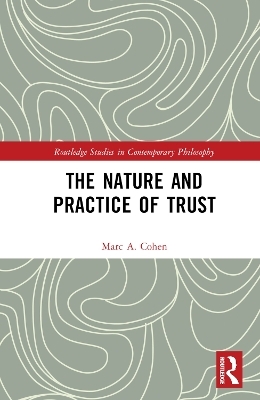 The Nature and Practice of Trust - Marc A. Cohen