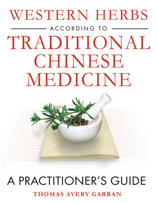 Western Herbs according to Traditional Chinese Medicine -  Thomas Avery Garran