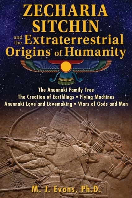 Zecharia Sitchin and the Extraterrestrial Origins of Humanity -  M. J. Evans