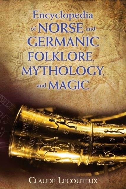 Encyclopedia of Norse and Germanic Folklore, Mythology, and Magic -  Claude Lecouteux