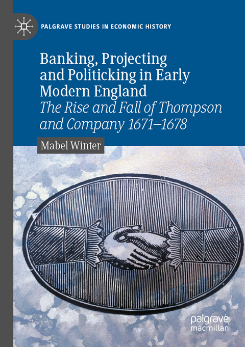 Banking, Projecting and Politicking in Early Modern England - Mabel Winter