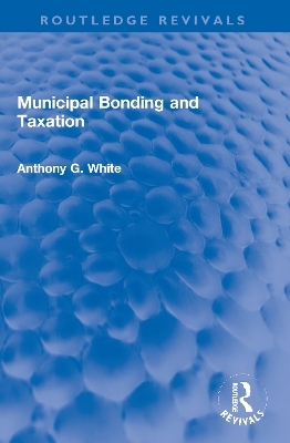 Municipal Bonding and Taxation - Anthony G. White