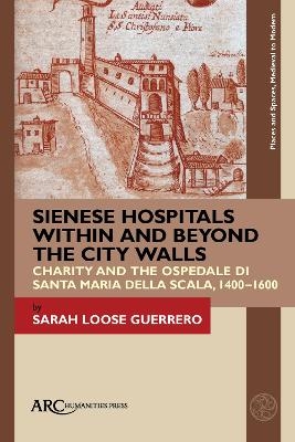 Sienese Hospitals Within and Beyond the City Walls - Sarah Loose Guerrero