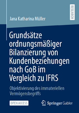 Grundsätze ordnungsmäßiger Bilanzierung von Kundenbeziehungen nach GoB im Vergleich zu IFRS - Jana Katharina Müller