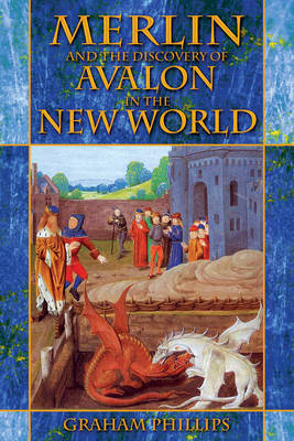 Merlin and the Discovery of Avalon in the New World -  Graham Phillips