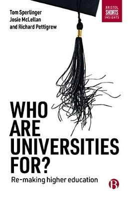 Who are Universities For? - Tom Sperlinger, Josie McLellan, Richard Pettigrew