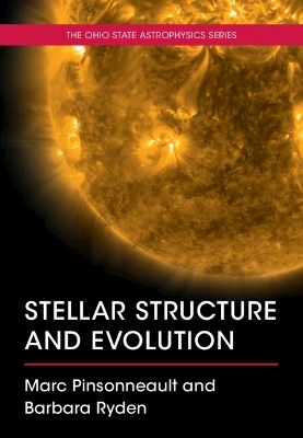 Stellar Structure and Evolution - Marc Pinsonneault, Barbara Ryden