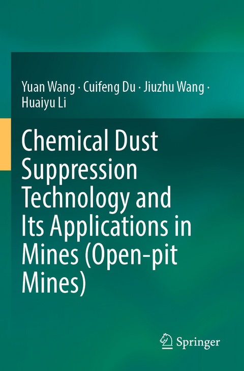 Chemical Dust Suppression Technology and Its Applications in Mines (Open-pit Mines) - Yuan Wang, Cuifeng Du, Jiuzhu Wang, Huaiyu Li