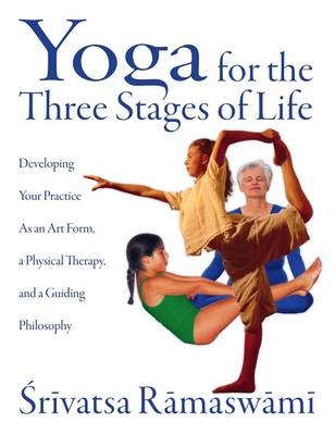 Yoga for the Three Stages of Life -  Srivatsa Ramaswami