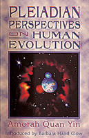 Pleiadian Perspectives on Human Evolution -  Amorah Quan Yin