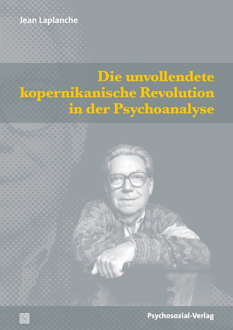 Die unvollendete kopernikanische Revolution in der Psychoanalyse - Jean Laplanche