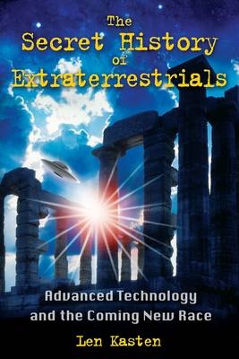 Secret History of Extraterrestrials -  Len Kasten