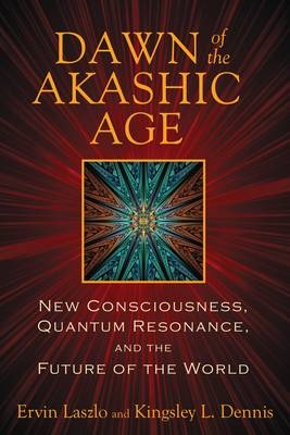 Dawn of the Akashic Age -  Kingsley L. Dennis,  Ervin Laszlo