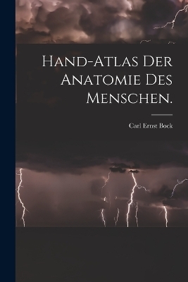 Hand-Atlas der Anatomie des Menschen. - Carl Ernst Bock