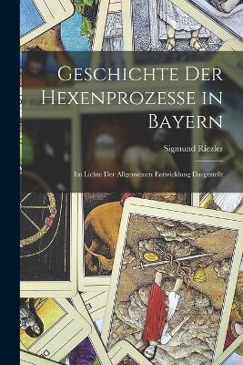 Geschichte der Hexenprozesse in Bayern - Sigmund Riezler