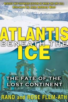 Atlantis beneath the Ice -  Rand Flem-Ath,  Rose Flem-Ath