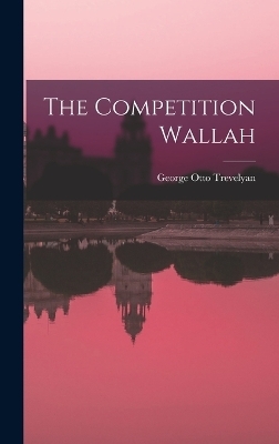 The Competition Wallah - George Otto Trevelyan