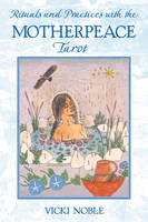 Rituals and Practices with the Motherpeace Tarot -  Vicki Noble