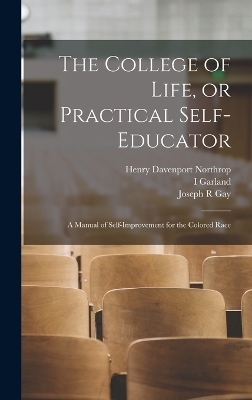 The College of Life, or Practical Self-educator - Henry Davenport Northrop, Joseph R Gay, I Garland 1867-1930 Penn