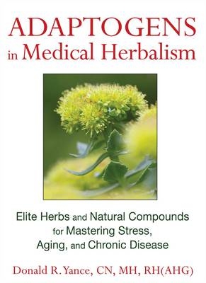 Adaptogens in Medical Herbalism -  Donald R. Yance