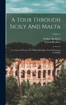 A Tour Through Sicily And Malta - Patrick Brydone, William Beckford