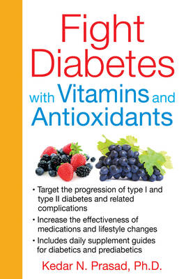 Fight Diabetes with Vitamins and Antioxidants -  Kedar N. Prasad