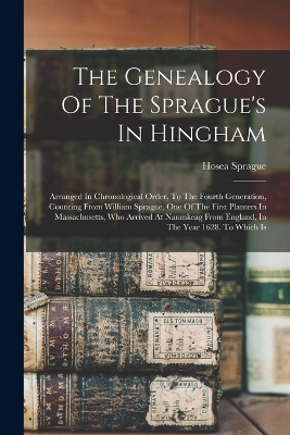 The Genealogy Of The Sprague's In Hingham - Hosea Sprague