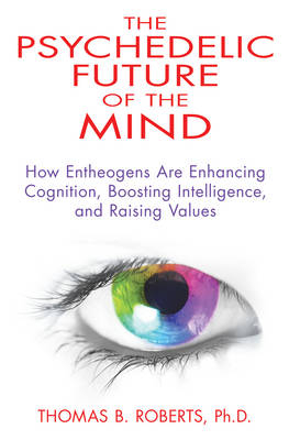 Psychedelic Future of the Mind -  Thomas B. Roberts