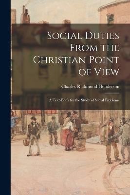 Social Duties From the Christian Point of View - Charles Richmond Henderson