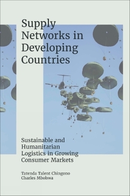 Supply Networks in Developing Countries - Tatenda Talent Chingono, Charles Mbohwa