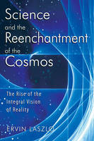 Science and the Reenchantment of the Cosmos -  Ervin Laszlo