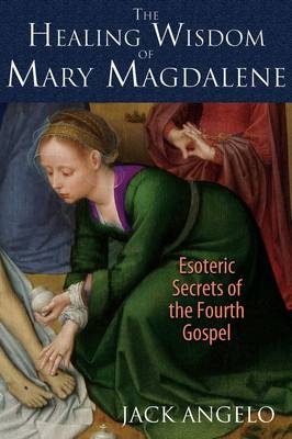 Healing Wisdom of Mary Magdalene -  Jack Angelo