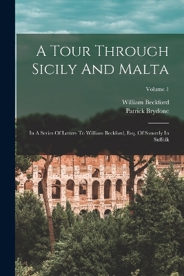 A Tour Through Sicily And Malta - Patrick Brydone, William Beckford