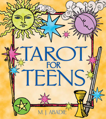 Tarot for Teens -  M. J. Abadie