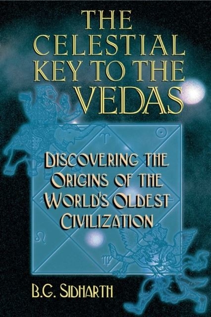 Celestial Key to the Vedas -  B. G. Sidharth