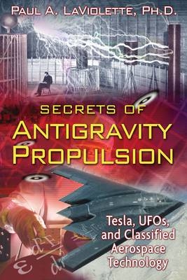 Secrets of Antigravity Propulsion -  Paul A. LaViolette