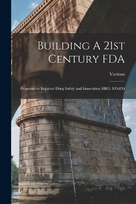 Building A 21st Century FDA -  Various