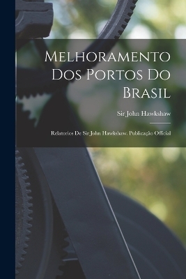 Melhoramento Dos Portos Do Brasil - Sir John Hawkshaw