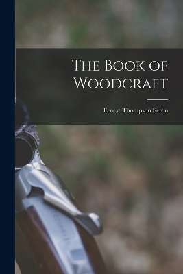 The Book of Woodcraft - Ernest Thompson Seton